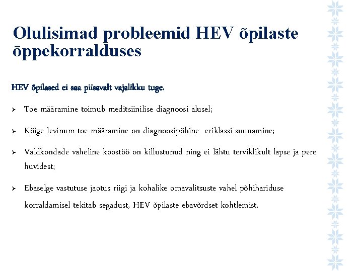 Olulisimad probleemid HEV õpilaste õppekorralduses HEV õpilased ei saa piisavalt vajalikku tuge. Ø Toe