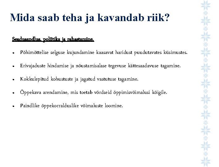 Mida saab teha ja kavandab riik? Seadusandlus, poliitika ja rahastamine. ● Põhimõttelise selguse kujundamine
