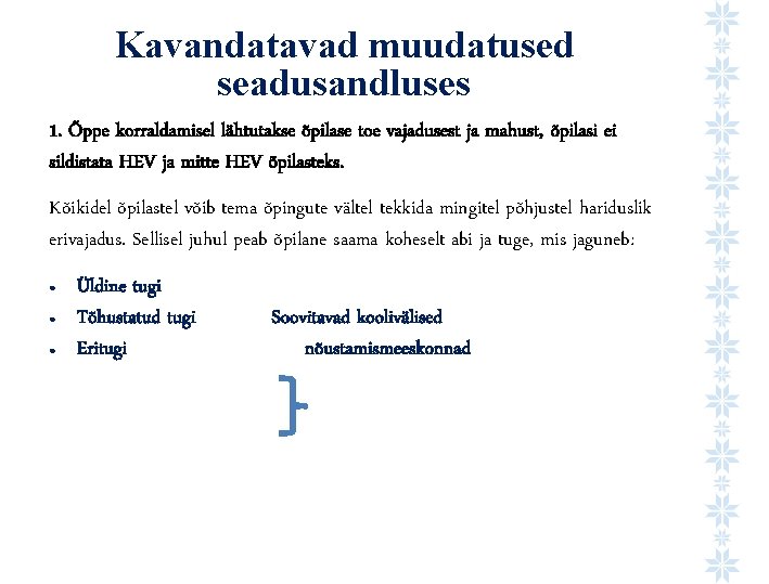 Kavandatavad muudatused seadusandluses 1. Õppe korraldamisel lähtutakse õpilase toe vajadusest ja mahust, õpilasi ei