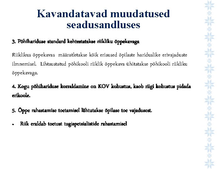 Kavandatavad muudatused seadusandluses 3. Põhihariduse standard kehtestatakse riikliku õppekavaga Riiklikus õppekavas määratletakse kõik erisused