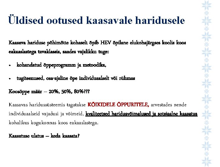 Üldised ootused kaasavale haridusele Kaasava hariduse põhimõtte kohaselt õpib HEV õpilane elukohajärgses koolis koos