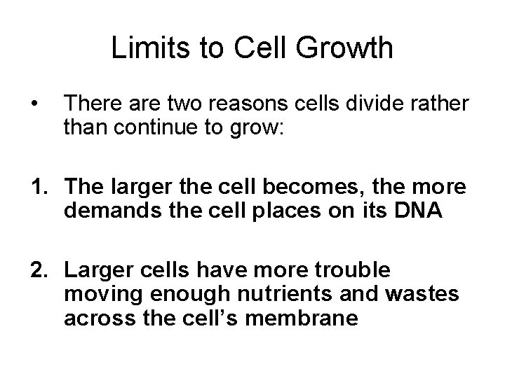 Limits to Cell Growth • There are two reasons cells divide rather than continue