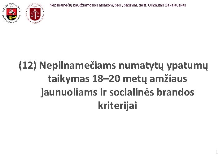 Nepilnamečių baudžiamosios atsakomybės ypatumai, dėst. Gintautas Sakalauskas (12) Nepilnamečiams numatytų ypatumų taikymas 18– 20