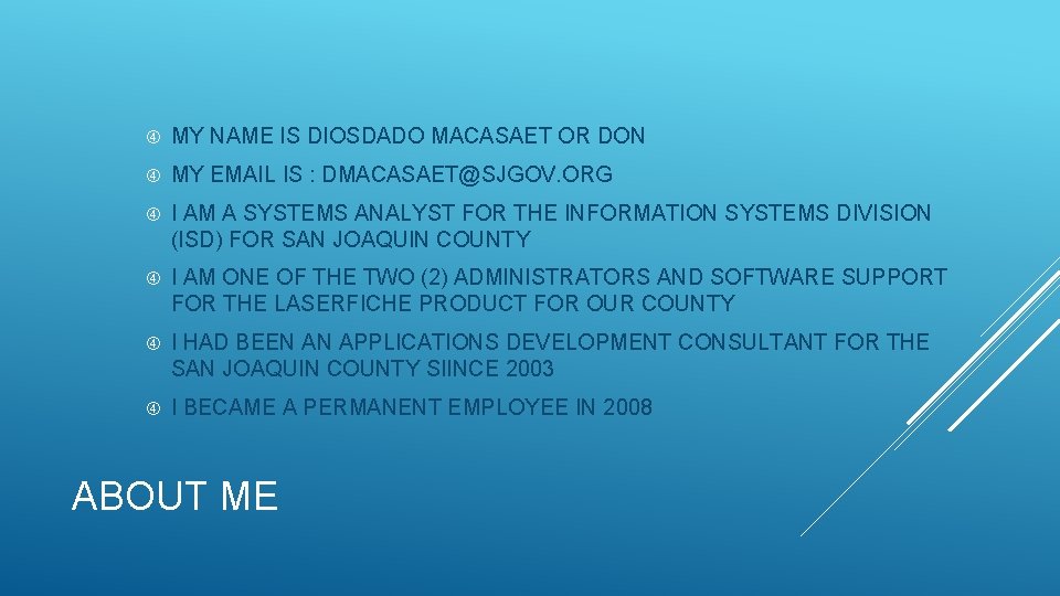  MY NAME IS DIOSDADO MACASAET OR DON MY EMAIL IS : DMACASAET@SJGOV. ORG