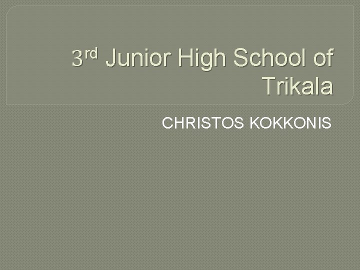 3 rd Junior High School of Trikala CHRISTOS KOKKONIS 