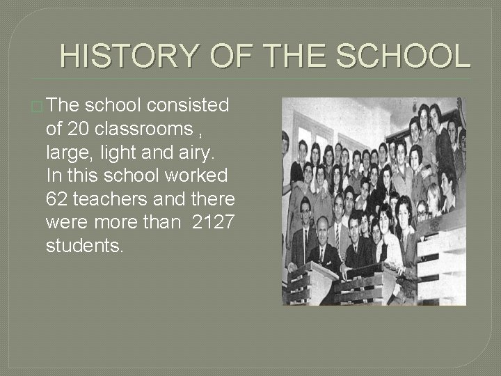 HISTORY OF THE SCHOOL � The school consisted of 20 classrooms , large, light