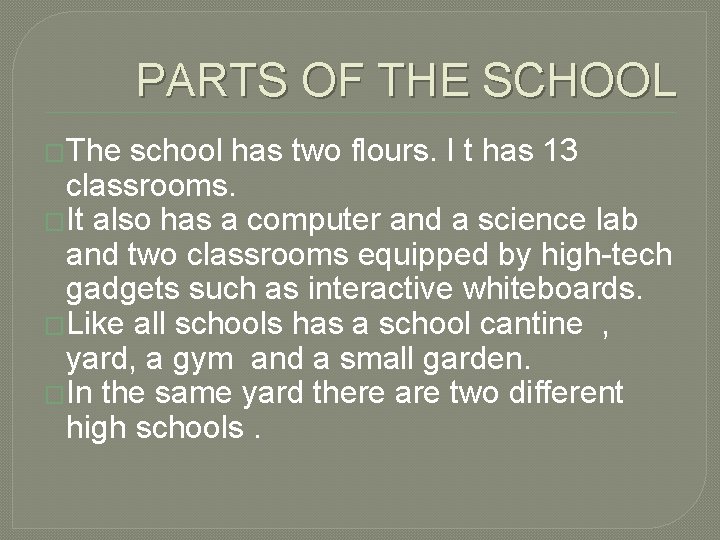 PARTS OF THE SCHOOL �The school has two flours. I t has 13 classrooms.