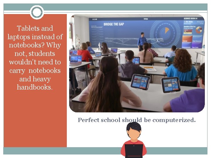 Tablets and laptops instead of notebooks? Why not, students wouldn’t need to carry notebooks