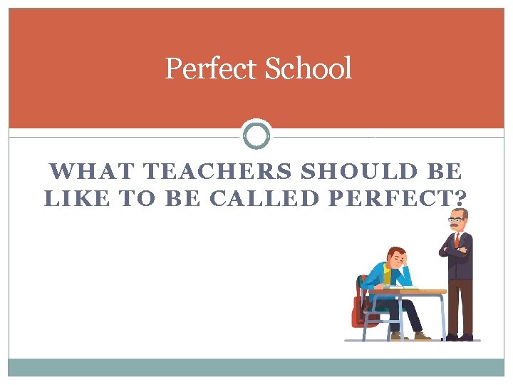 Perfect School WHAT TEACHERS SHOULD BE LIKE TO BE CALLED PERFECT? 