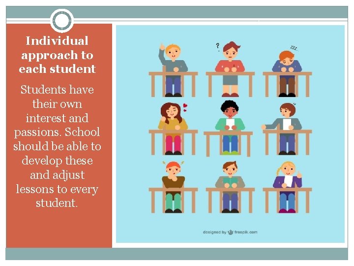 Individual approach to each student Students have their own interest and passions. School should