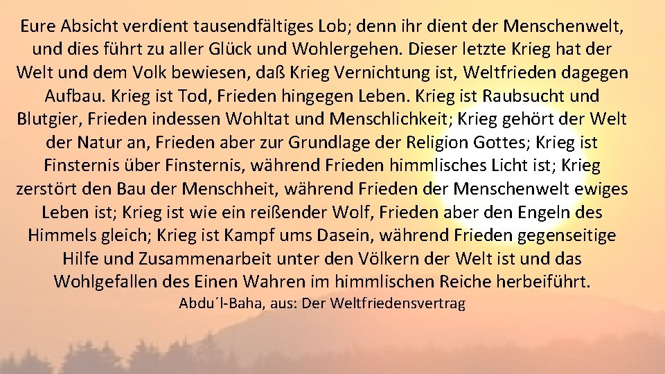 Eure Absicht verdient tausendfältiges Lob; denn ihr dient der Menschenwelt, und dies führt zu