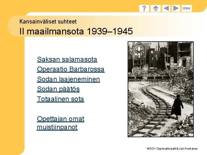 Ulos Kansainväliset suhteet II maailmansota 1939– 1945 Saksan salamasota Operaatio Barbarossa Sodan laajeneminen Sodan