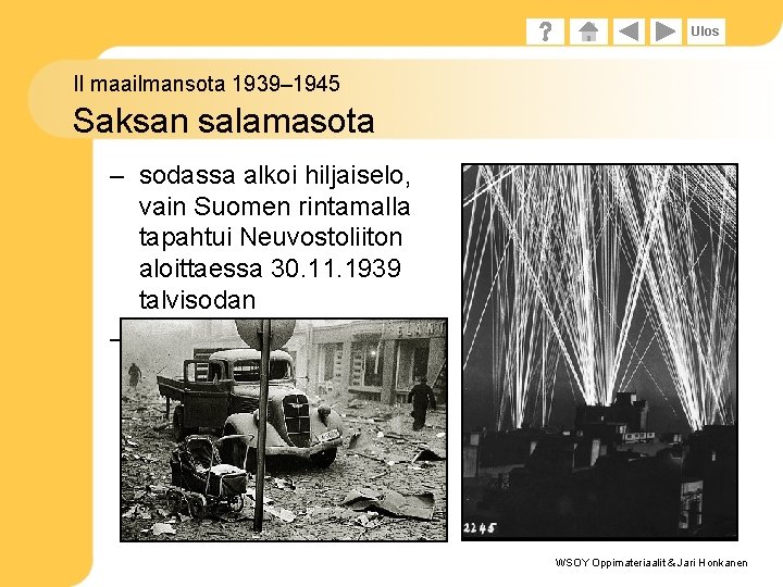 Ulos II maailmansota 1939– 1945 Saksan salamasota – sodassa alkoi hiljaiselo, vain Suomen rintamalla