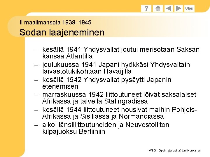 Ulos II maailmansota 1939– 1945 Sodan laajeneminen – kesällä 1941 Yhdysvallat joutui merisotaan Saksan