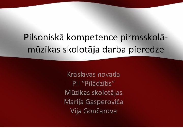 Pilsoniskā kompetence pirmsskolāmūzikas skolotāja darba pieredze Krāslavas novada PII “Pīlādzītis” Mūzikas skolotājas Marija Gasperoviča