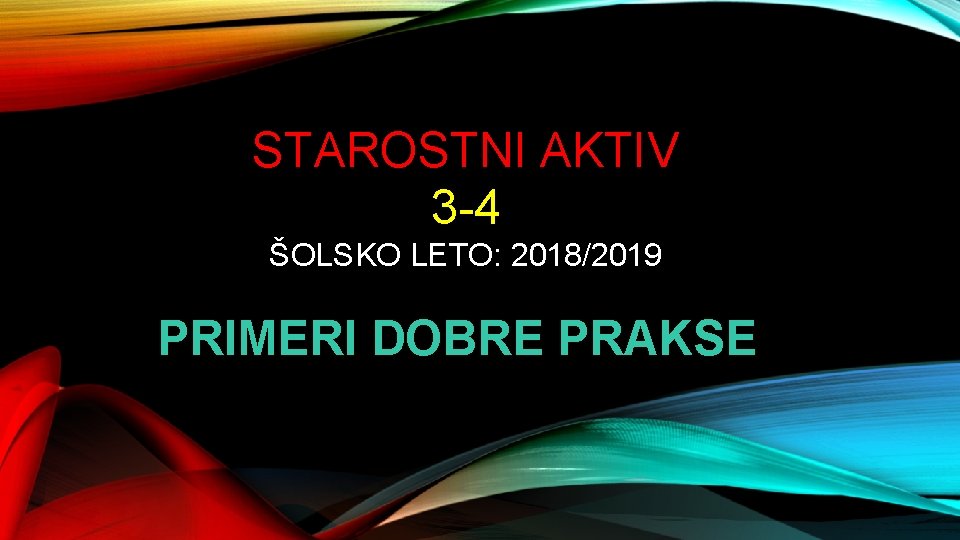 STAROSTNI AKTIV 3 -4 ŠOLSKO LETO: 2018/2019 PRIMERI DOBRE PRAKSE 