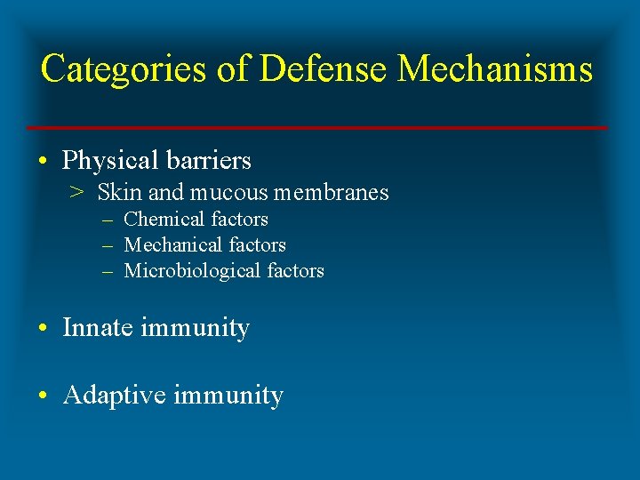 Categories of Defense Mechanisms • Physical barriers > Skin and mucous membranes – Chemical