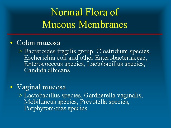 Normal Flora of Mucous Membranes • Colon mucosa > Bacteroides fragilis group, Clostridium species,