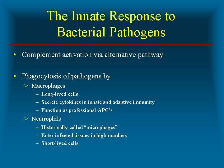 The Innate Response to Bacterial Pathogens • Complement activation via alternative pathway • Phagocytosis