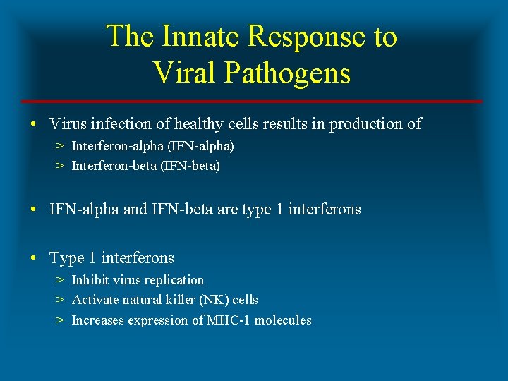 The Innate Response to Viral Pathogens • Virus infection of healthy cells results in