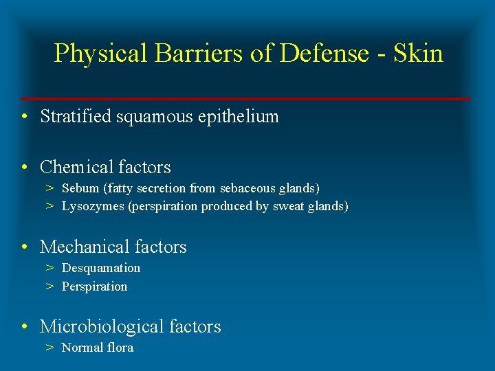 Physical Barriers of Defense - Skin • Stratified squamous epithelium • Chemical factors >