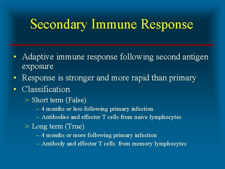 Secondary Immune Response • Adaptive immune response following second antigen exposure • Response is