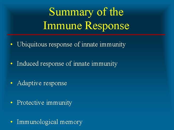 Summary of the Immune Response • Ubiquitous response of innate immunity • Induced response