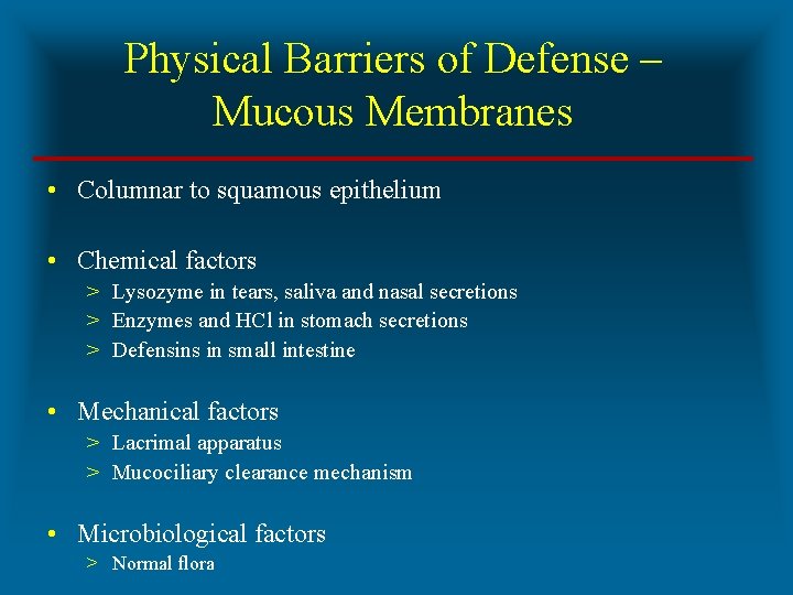 Physical Barriers of Defense – Mucous Membranes • Columnar to squamous epithelium • Chemical