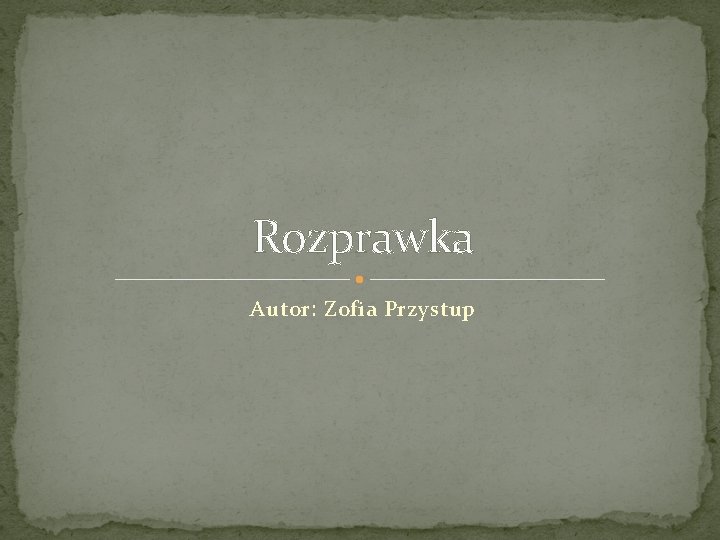 Rozprawka Autor: Zofia Przystup 