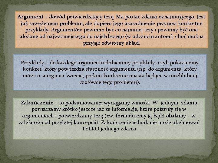 Argument – dowód potwierdzający tezę. Ma postać zdania oznajmującego. Jest już zawężeniem problemu, ale