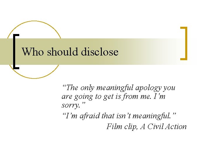 Who should disclose “The only meaningful apology you are going to get is from