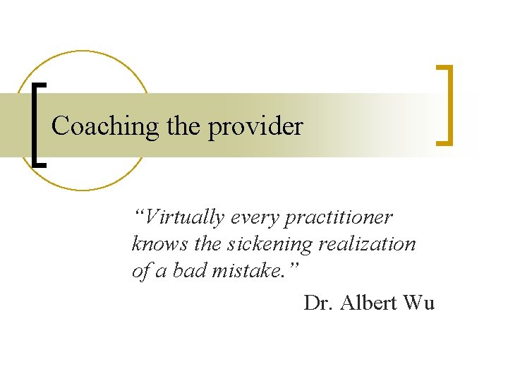 Coaching the provider “Virtually every practitioner knows the sickening realization of a bad mistake.