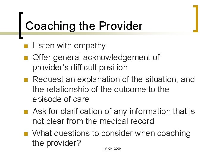Coaching the Provider n n n Listen with empathy Offer general acknowledgement of provider’s