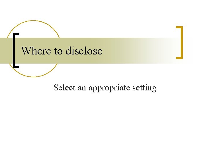 Where to disclose Select an appropriate setting 