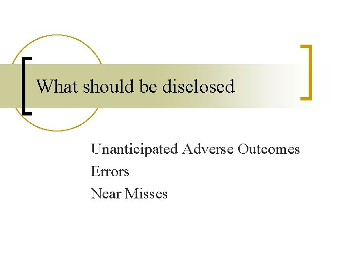 What should be disclosed Unanticipated Adverse Outcomes Errors Near Misses 