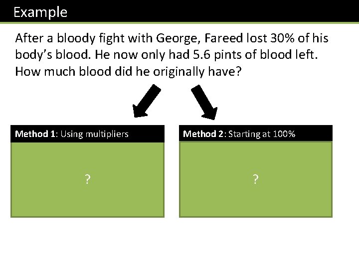 Example After a bloody fight with George, Fareed lost 30% of his body’s blood.