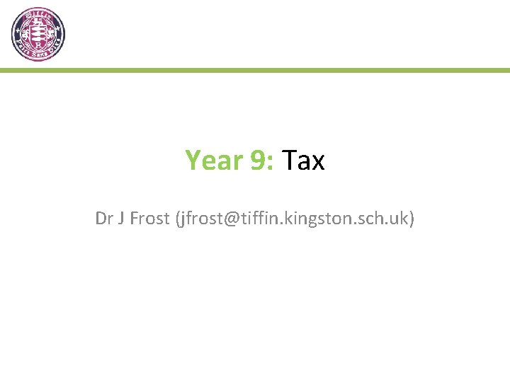 Year 9: Tax Dr J Frost (jfrost@tiffin. kingston. sch. uk) 