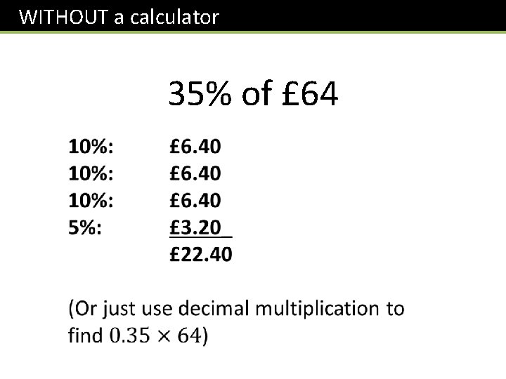 WITHOUT a calculator 35% of £ 64 