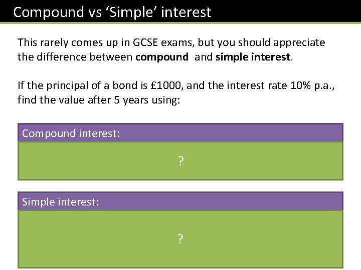 Compound vs ‘Simple’ interest This rarely comes up in GCSE exams, but you should