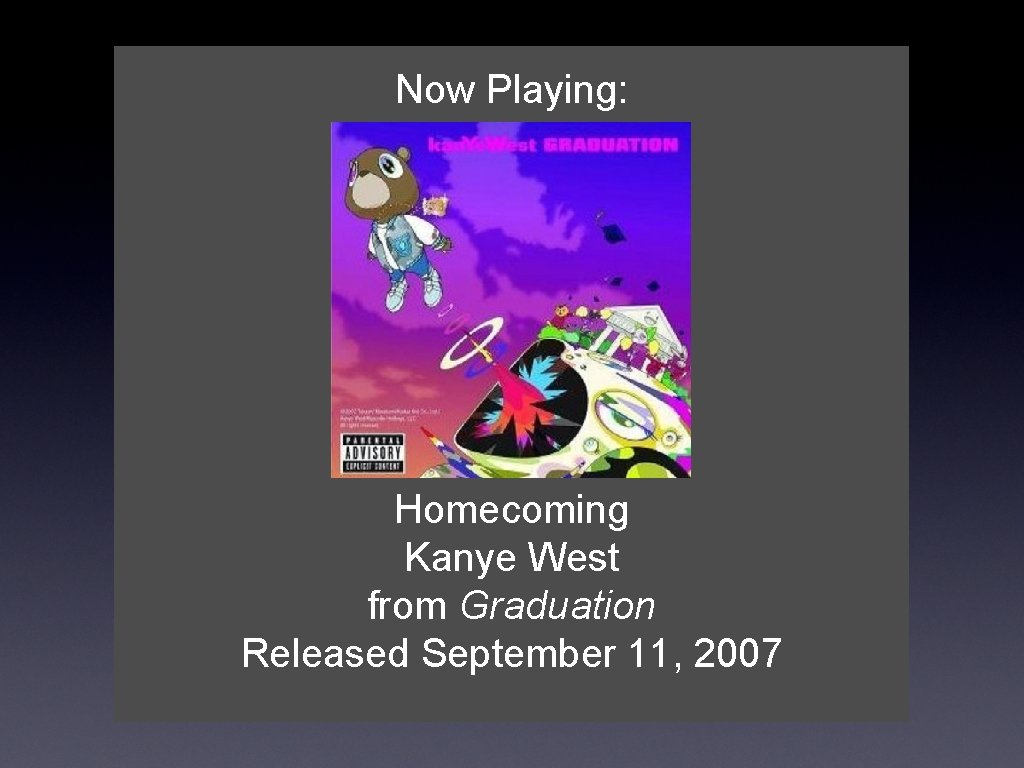 Now Playing: Homecoming Kanye West from Graduation Released September 11, 2007 Now Playing: Homecoming Kanye West from Graduation Released September 11, 2007