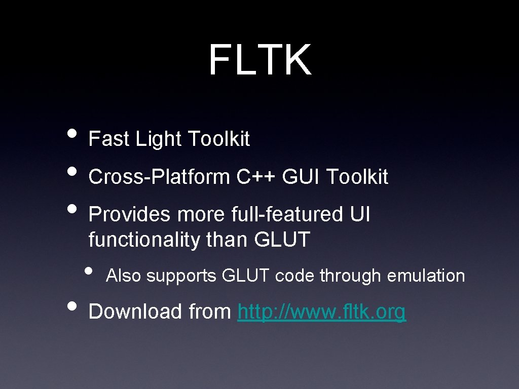 FLTK • Fast Light Toolkit • Cross-Platform C++ GUI Toolkit • Provides more full-featured FLTK • Fast Light Toolkit • Cross-Platform C++ GUI Toolkit • Provides more full-featured