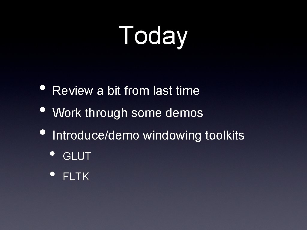Today • Review a bit from last time • Work through some demos • Today • Review a bit from last time • Work through some demos •