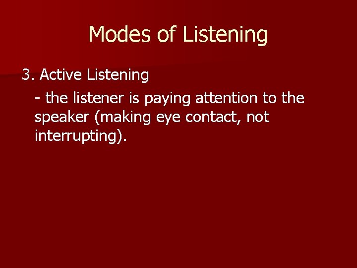 Modes of Listening 3. Active Listening - the listener is paying attention to the