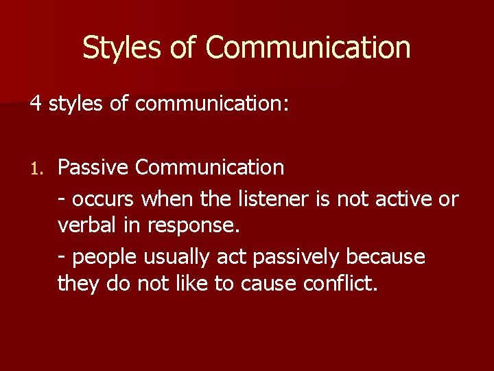 Styles of Communication 4 styles of communication: 1. Passive Communication - occurs when the