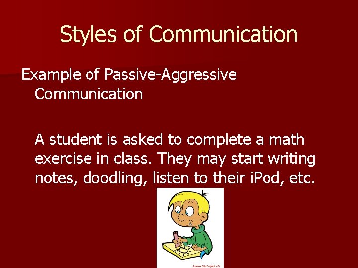 Styles of Communication Example of Passive-Aggressive Communication A student is asked to complete a