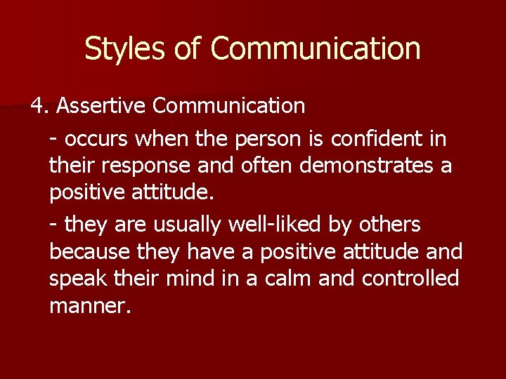 Styles of Communication 4. Assertive Communication - occurs when the person is confident in