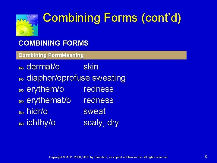 Combining Forms (cont’d) COMBINING FORMS Combining Form. Meaning dermat/o skin diaphor/oprofuse sweating erythem/o redness