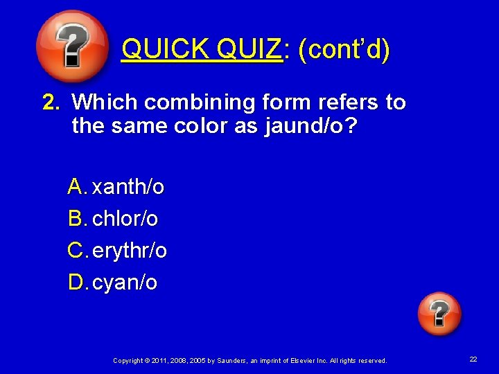 QUICK QUIZ: (cont’d) 2. Which combining form refers to the same color as jaund/o?