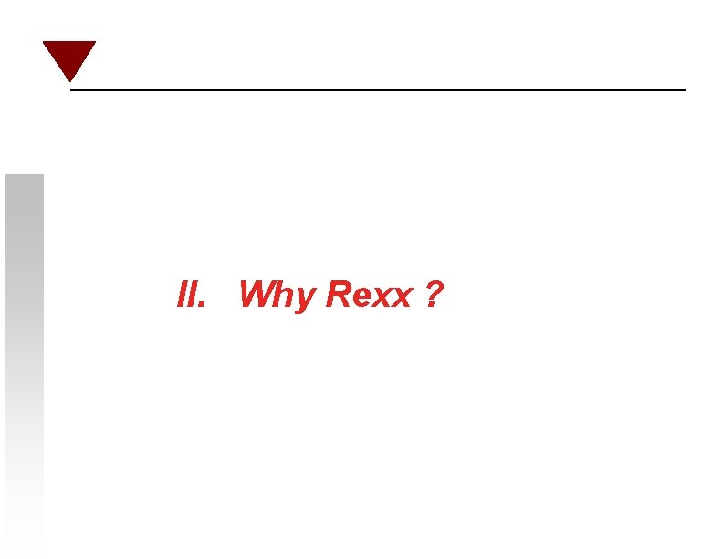 II. Why Rexx ? 