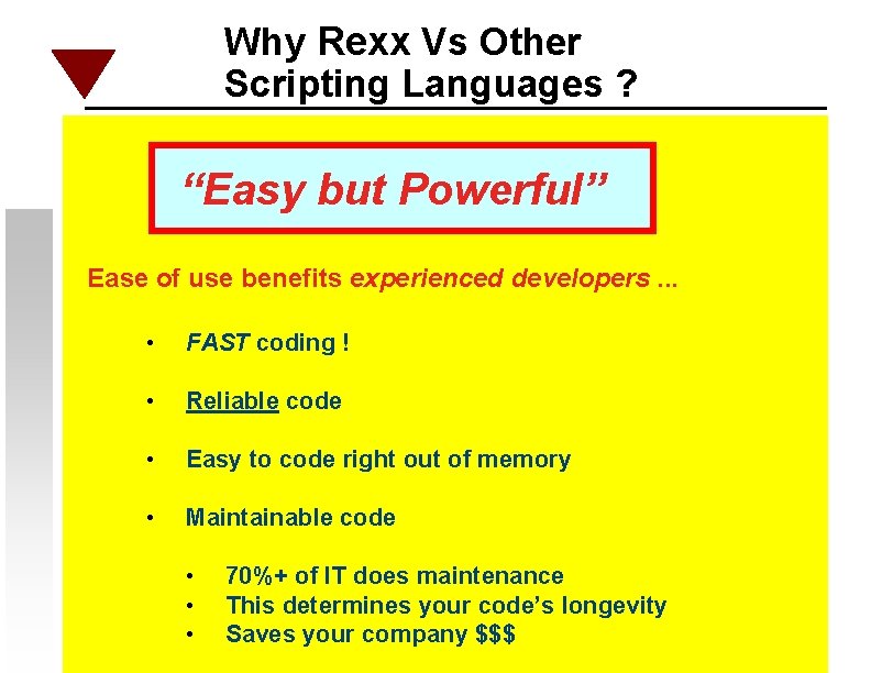 Why Rexx Vs Other Scripting Languages ? “Easy but Powerful” Ease of use benefits